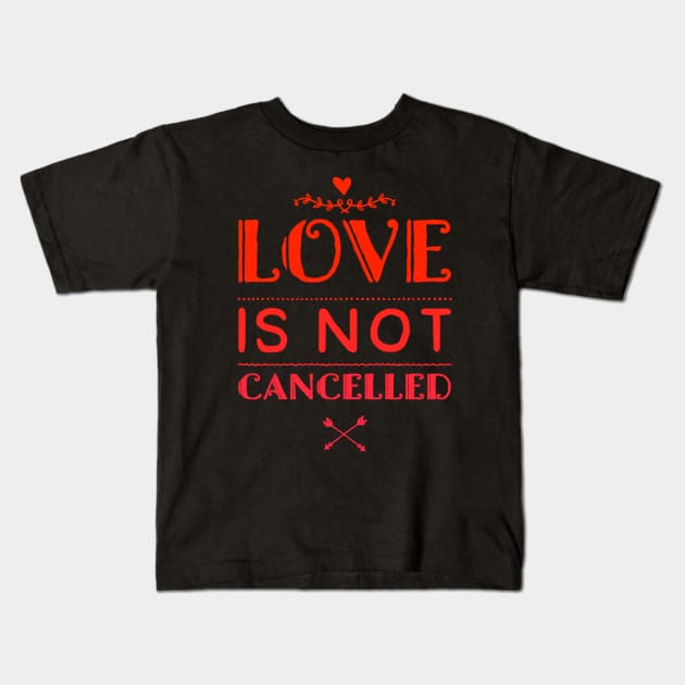 Love is not cancelled Kids T-Shirt by BoogieCreates